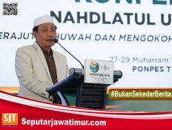 Konferwil Pengurus Wilayah Nahdlatul Ulama (PWNU) Jawa Timur Ke 18  Resmi Di Buka. Ini lima Pesan Penting Dalam Konferwil